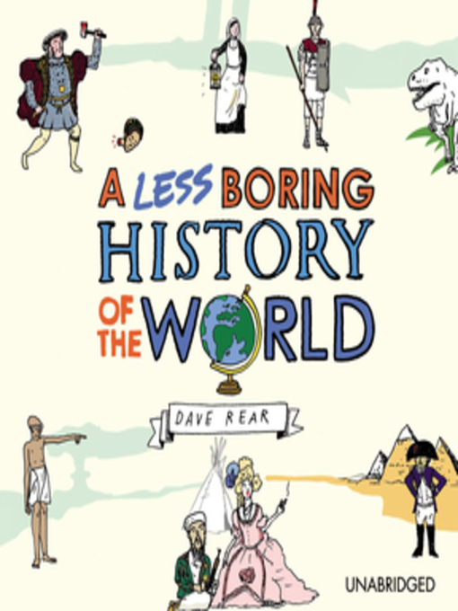 Title details for A Less Boring History of the World by Dave Rear - Available